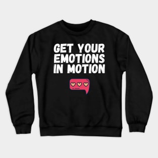 Get Your Emotions in Motion Trendy Gift Crewneck Sweatshirt